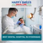 Why Happysmilesdentalhospital is the Best Dental Hospital in Hyderabad for Complete Oral Care