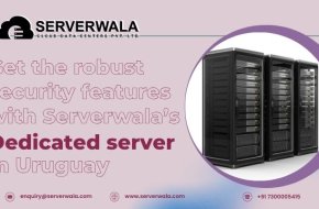 Get the robust security features with Serverwala’s Dedicated server in Uruguay