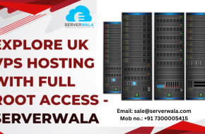 Explore UK VPS Hosting With Full Root Access – Serverwala