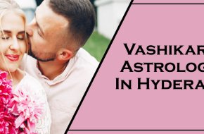 Vashikaran Astrologer in Hyderabad